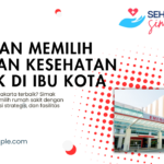 Panduan Memilih Layanan Kesehatan Terbaik di Ibu Kota