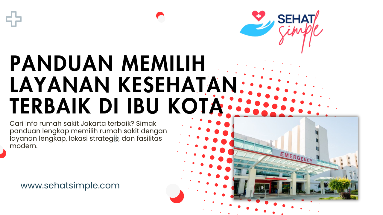 Info Rumah Sakit Jakarta: Panduan Memilih Layanan Kesehatan Terbaik di Ibu Kota